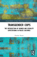 Transgender Cops: The Intersection of Gender and Sexuality Expectations in Police Cultures