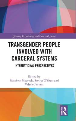 Transgender People Involved with Carceral Systems: International Perspectives - Maycock, Matthew (Editor), and O'Shea, Saoirse (Editor), and Jenness, Valerie (Editor)