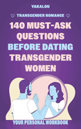 Transgender Romance: 140 Must-Ask Questions Before Dating Transgender Women: Date with Confidence and Build a Stronger Connection with Your Trans Partner while Transcending Stereotypes.