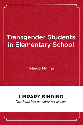 Transgender Students in Elementary School: Creating an Affirming and Inclusive School Culture - Mangin, Melinda, and Grimm, Gavin (Foreword by)