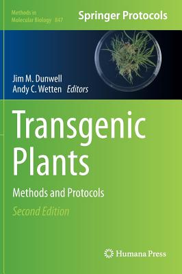 Transgenic Plants: Methods and Protocols - Dunwell, Jim M (Editor), and Wetten, Andy C (Editor)