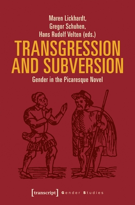 Transgression and Subversion: Gender in the Picaresque Novel - Lickhardt, Maren (Editor), and Schuhen, Gregor (Editor), and Velten, Hans Rudolf (Editor)