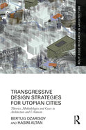 Transgressive Design Strategies for Utopian Cities: Theories, Methodologies and Cases in Architecture and Urbanism