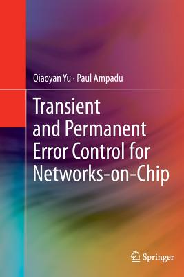 Transient and Permanent Error Control for Networks-on-Chip - Yu, Qiaoyan, and Ampadu, Paul