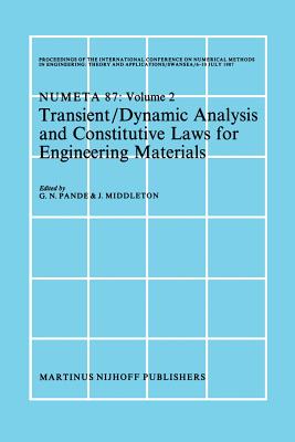 Transient/Dynamic Analysis and Constitutive Laws for Engineering Materials: Proceedings of the International Conference on Numerical Methods in Engineering: Theory and Applicatios, Numeta '87, Swansea, 6-10 July 1987 Volume II - Pande, G N (Editor), and Middleton, J (Editor)