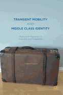 Transient Mobility and Middle Class Identity: Media and Migration in Australia and Singapore