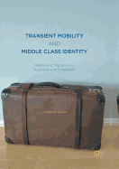 Transient Mobility and Middle Class Identity: Media and Migration in Australia and Singapore