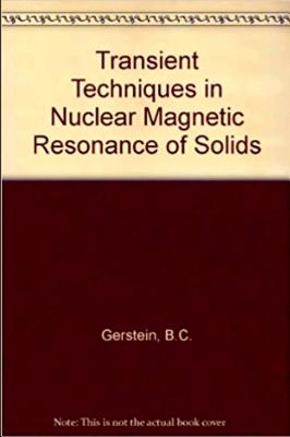 Transient Techniques in NMR of Solids: An Introduction to Theory and Practice - Gerstein, B C, and Dybowski, C R, and Gerstein Dybowski