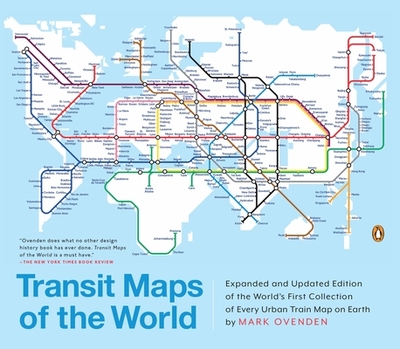 Transit Maps of the World: Expanded and Updated Edition of the World's First Collection of Every Urban Train Map on Earth - Ovenden, Mark