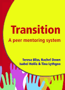 Transition - A Peer Mentoring System: Ease the Transition Process for Year 7 Pupils - A Guide to Organising a 'Buddy' Programme