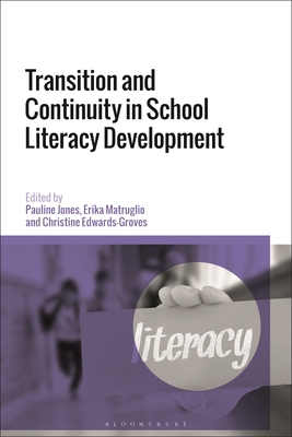 Transition and Continuity in School Literacy Development - Jones, Pauline (Editor), and Matruglio, Erika (Editor), and Edwards-Groves, Christine (Editor)