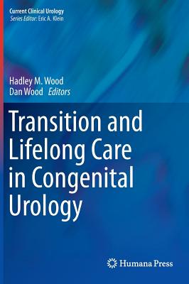 Transition and Lifelong Care in Congenital Urology - Wood, Hadley M (Editor), and Wood, Dan (Editor)