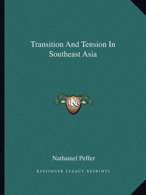 Transition And Tension In Southeast Asia - Peffer, Nathaniel