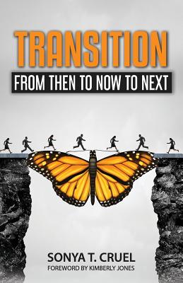 Transition: From Then to Now to Next - Jones, Kimberly (Foreword by), and Butler, E Danielle (Editor), and Cruel, Sonya T