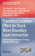 Transition Location Effect on Shock Wave Boundary Layer Interaction: Experimental and Numerical Findings from the TFAST Project