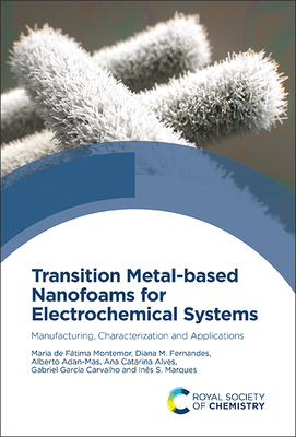 Transition Metal-Based Nanofoams for Electrochemical Systems: Manufacturing, Characterization and Applications - de Ftima Montemor, Maria, and Fernandes, Diana M, and Adan-Mas, Alberto