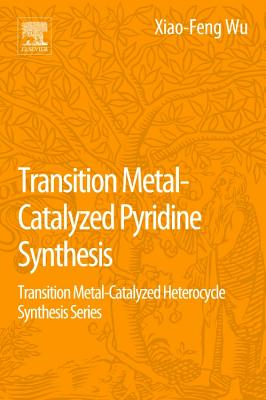 Transition Metal-Catalyzed Pyridine Synthesis: Transition Metal-Catalyzed Heterocycle Synthesis Series - Wu, Xiao-Feng