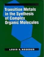 Transition Metals in the Synthesis of Complex Organic Molecules - Hegedus, Louis S