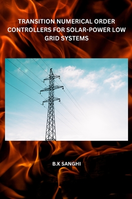 Transition Numerical Order Controllers for Solar-Power Low Grid Systems - Sanghi, B K