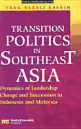 Transition Politics in Southeast Asia: Dynamics of Leadership Change and Succession in Indonesia and Malaysia - Yang, and Yang Razali Kassim, and Kassim, Yang Razali