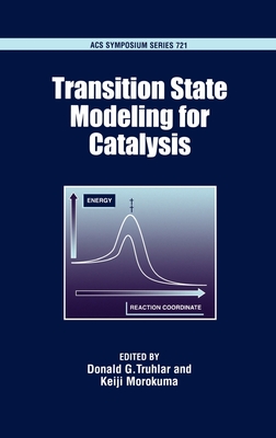 Transition State Modeling for Catalysis - Truhlar, Donald G (Editor), and Morokuma, Keiji (Editor)