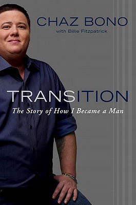 Transition: The Story of How I Became a Man - Bono, Chaz, and Fitzpatrick, Billie