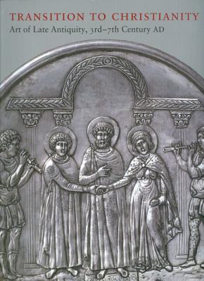 Transition to Christianity: Art of Late Antiquity, 3rd-7th Century AD - Lazaridou, Anastasia (Editor)