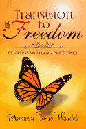 Transition to Freedom: Fearless Woman - Part Two