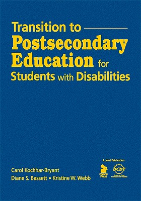 Transition to Postsecondary Education for Students With Disabilities - Kochhar-Bryant, Carol A, and Bassett, Diane S, and Webb