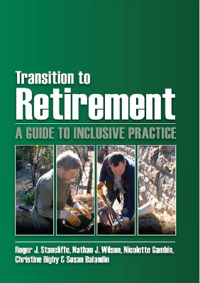 Transition to Retirement: A Guide to Inclusive Practice - Stancliffe, Roger J., and Wilson, Nathan J., and Gambin, Nicolette