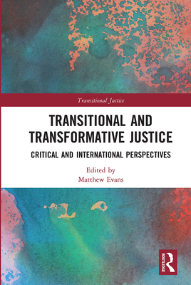 Transitional and Transformative Justice: Critical and International Perspectives - Evans, Matthew (Editor)