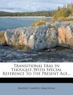 Transitional Eras in Thought: With Special Reference to the Present Age