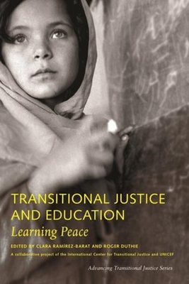 Transitional Justice and Education: Learning Peace - Ramirez-Barat, Clara (Editor), and Duthie, Roger (Editor)