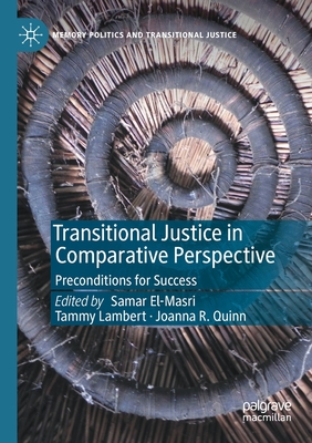 Transitional Justice in Comparative Perspective: Preconditions for Success - El-Masri, Samar (Editor), and Lambert, Tammy (Editor), and Quinn, Joanna R (Editor)