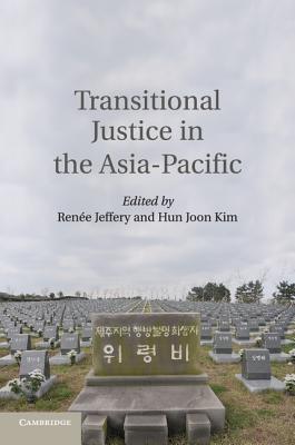 Transitional Justice in the Asia-Pacific - Jeffery, Rene (Editor), and Kim, Hun Joon (Editor)