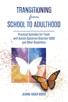 Transitioning from School to Adulthood: Practical Activities for Youth with Autism Spectrum Disorder (ASD) and Other Disabilities - Burth, Jeanne Hager