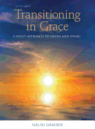 Transitioning in Grace: A Yogi's Approach to Death and Dying