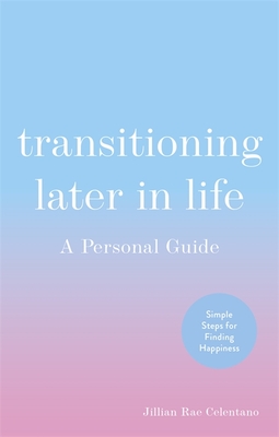 Transitioning Later in Life: A Personal Guide - Celentano, Jillian