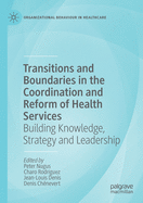 Transitions and Boundaries in the Coordination and Reform of Health Services: Building Knowledge, Strategy and Leadership