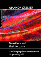 Transitions and the Lifecourse: Challenging the Constructions of 'Growing Old'