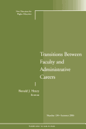 Transitions Between Faculty and Administrative Careers: New Directions for Higher Education, Number 134