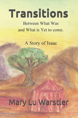 Transitions Between What Was and What is Yet to Come: A Story of Isaac - Warstler, Tim (Editor), and Warstler, Mary Lu