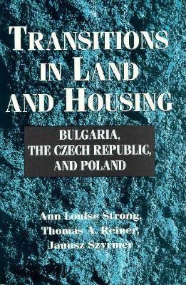 Transitions in Land and Housing: Bulgaria, the Czech Republic, and Poland - Strong, Ann Louise, and Strong, Thomas A, and Szyrmer, Janusz M