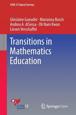 Transitions in Mathematics Education - Gueudet, Ghislaine, and Bosch, Marianna, and Disessa, Andrea A