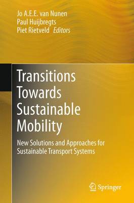 Transitions Towards Sustainable Mobility: New Solutions and Approaches for Sustainable Transport Systems - Van Nunen, Jo A E E (Editor), and Huijbregts, Paul (Editor), and Rietveld, Piet (Editor)