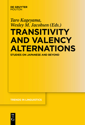 Transitivity and Valency Alternations: Studies on Japanese and Beyond - Kageyama, Taro (Editor), and Jacobsen, Wesley M (Editor)