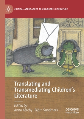 Translating and Transmediating Children's Literature - Krchy, Anna (Editor), and Sundmark, Bjrn (Editor)