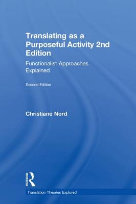 Translating as a Purposeful Activity: Functionalist Approaches Explained - Nord, Christiane