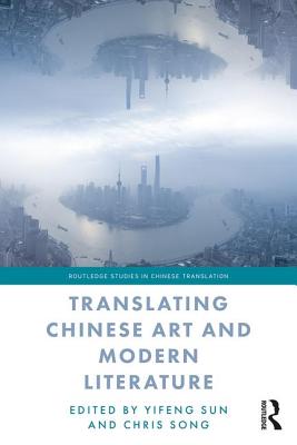 Translating Chinese Art and Modern Literature - Sun, Yifeng, and Song, Chris