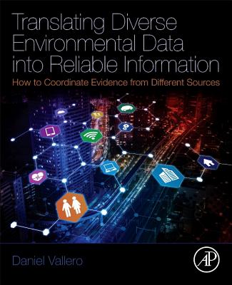 Translating Diverse Environmental Data into Reliable Information: How to Coordinate Evidence from Different Sources - Vallero, Daniel A.